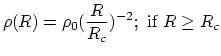 $\displaystyle \rho(R) = \rho_0 (\frac{R}{R_c})^{-2}; \mbox{ if } R \geq R_c$