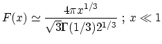 $\displaystyle F(x) \simeq \frac{4 \pi x^{1/3}}{\sqrt3 \Gamma (1/3) 2^{1/3}} \mbox{ ; } x \ll 1$