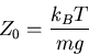 \begin{displaymath}
Z_0 = \frac{k_B T}{m g}
\end{displaymath}