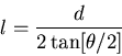 \begin{displaymath}
l = \frac{d}{2\tan [\theta/2]}
\end{displaymath}