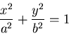 \begin{displaymath}
\frac{x^2}{a^2} + \frac{y^2}{b^2} = 1
\end{displaymath}