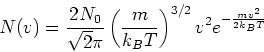\begin{displaymath}
N(v) = \frac{2N_0}{\sqrt 2 \pi} \left( \frac{m}{k_B T} \right)^{3/2} v^2 e^{-\frac{mv^2}{2k_BT}}
\end{displaymath}