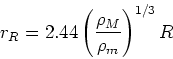 \begin{displaymath}
r_R = 2.44 \left( \frac{\rho_M}{\rho_m} \right)^{1/3}R
\end{displaymath}