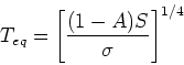 \begin{displaymath}
T_{eq} = \left[ \frac{(1-A)S}{\sigma}\right]^{1/4}
\end{displaymath}