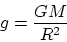 \begin{displaymath}
g= \frac{GM}{R^2}
\end{displaymath}