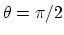 $\theta=\pi/2$
